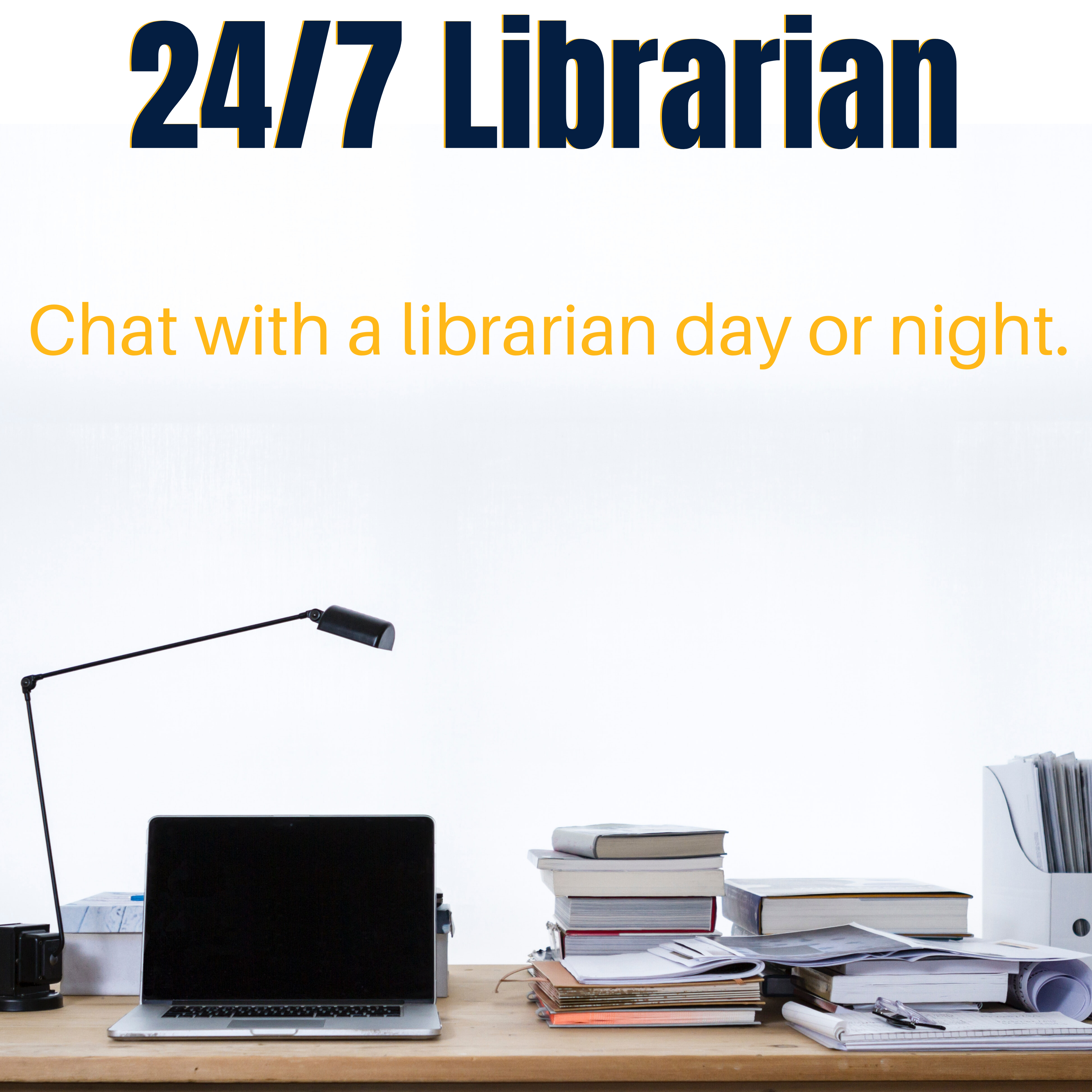24/7 Librarian. Chat with a librarian day or night.