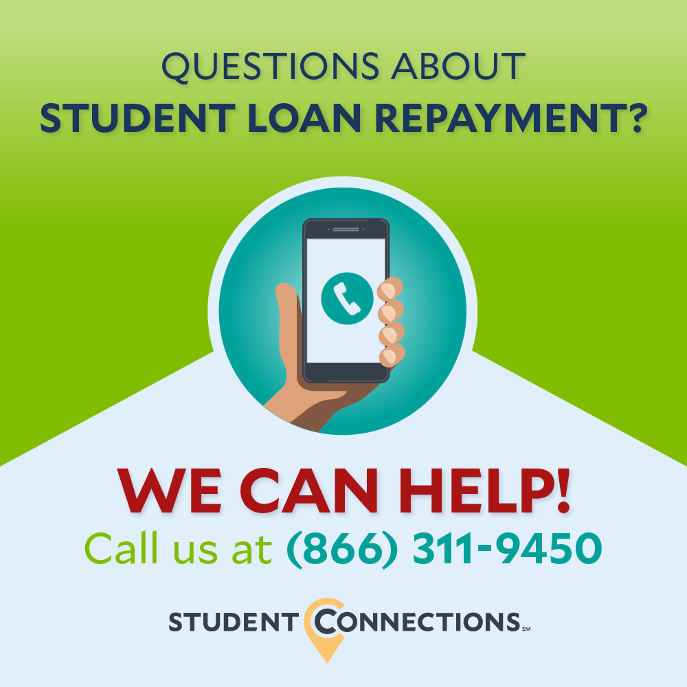 Questions about Student Loan Repayment? We at Student Connections can help. Call us at 866-311-9450 or visit my.studentconnections.com